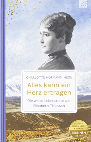 Beispielbild fr Alles kann ein Herz ertragen: Die weite Lebensreise der Elisabeth Thiessen zum Verkauf von medimops