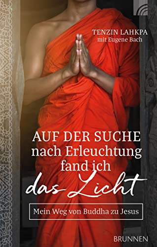 Beispielbild fr Auf der Suche nach Erleuchtung fand ich das Licht: Mein Weg von Buddha zu Jesus zum Verkauf von medimops