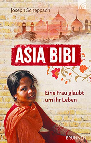 Asia Bibi. Eine Frau glaubt um ihr Leben - Joseph Scheppach