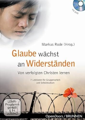 Glaube wächst an Widerständen: Von verfolgten Christen lernen - 7 Lektionen für Gruppenarbeit und Selbststudium - Rode, Markus