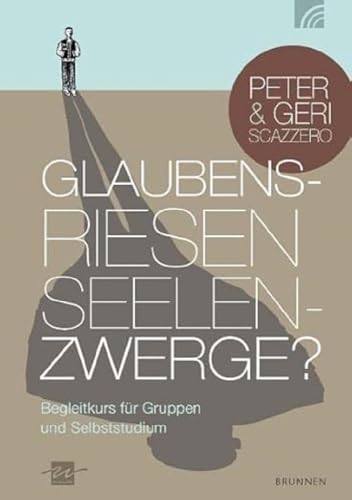 Glaubensriesen - Seelenzwerge: Begleitkurs für Gruppen und Selbststudium - Scazzero, Peter/ Scazzero, Geri