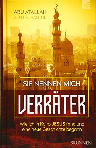 9783765509995: Sie nennen mich Verrter: Wie ich in Kairo Jesus fand und eine neue Geschichte begann