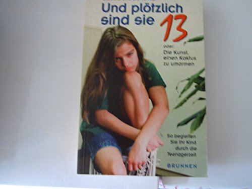 Imagen de archivo de Und pl�tzlich sind sie 13. Oder: Die Kunst, einen Kaktus zu umarmen. a la venta por Wonder Book