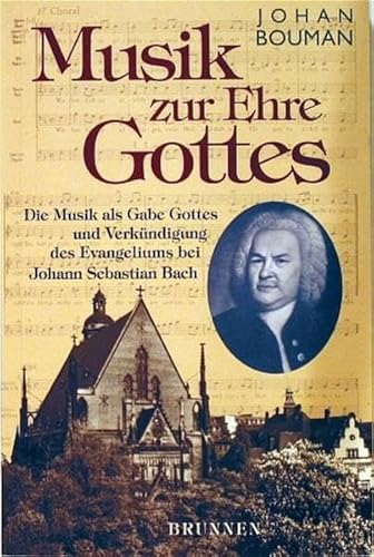 Beispielbild fr Musik zur Ehre Gottes: Die Musik als Gabe Gottes und Verkndigung des Evangeliums bei Johann Sebastian Bach zum Verkauf von medimops