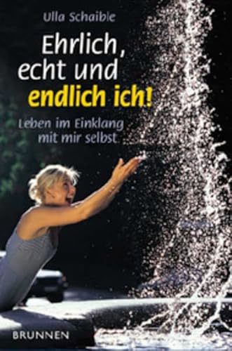 Stock image for Ehrlich, echt und endlich ich. Leben im Einklang mit mir selbst. for sale by ThriftBooks-Dallas