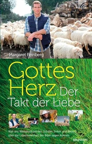 Gottes Herz: Der Takt der Liebe: Was uns Weinproduzenten, SchÃ¤fer, Imker und Bauern Ã¼ber die Lebensweisheit der Bibel sagen kÃ¶nnen (9783765512544) by Feinberg, Margaret