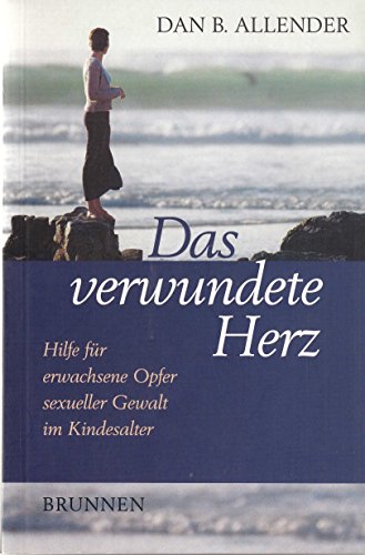 Das verwundete Herz. Hilfe für erwachsene Opfer sexueller Gewalt im Kindesalter - Allender, Dan B.