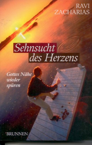 Sehnsucht des Herzens. Gottes Nähe wieder spüren. - Zacharias, Ravi