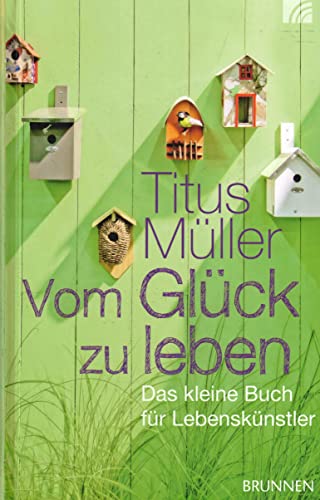 9783765513091: Vom Glck zu leben: Das kleine Buch fr Lebensknstler