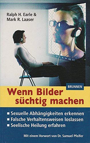 Beispielbild fr Wenn Bilder schtig machen: Sexuelle Abhngigkeiten erkennen - Falsche Verhaltensweisen loslassen - Seelische Heilung erfahren zum Verkauf von medimops