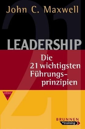 Leadership: Die 21 wichtigsten Führungsprinzipien. - Maxwell, John C; Reimer, Cornelia und Ziemann, Birgit.