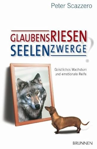 9783765514111: Glaubensriesen - Seelenzwerge?: Geistliches Wachstum und emotionale Reife