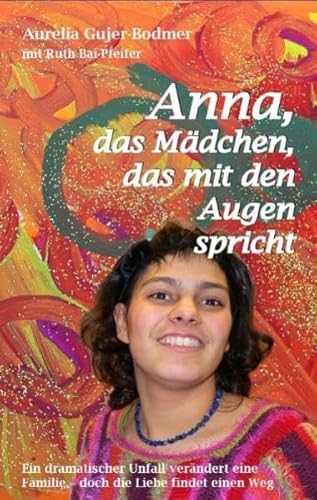 Beispielbild fr Anna - das Mdchen, das mit den Augen spricht: Ein dramatischer Unfall verndert eine Familie - doch die Liebe findet einen Weg zum Verkauf von medimops