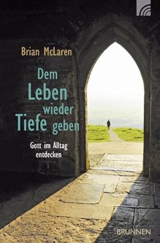 Dem Leben wieder Tiefe geben: Gott im Alltag entdecken (9783765514425) by Brian D. McLaren