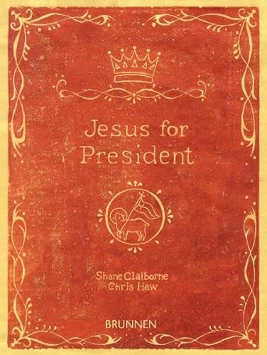 Jesus for President: Kompromisslose Experimente in Sachen Politik - Claiborne, Shane, Haw, Chris