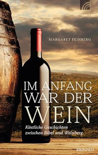 Am Anfang war der Wein: KÃ¶stliche Geschichten zwischen Bibel und Weinberg (9783765516306) by Feinberg, Margaret