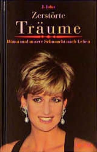 9783765516368: Zerstrte Trume: Diana und unsere Sehnsucht nach Leben - John, J.