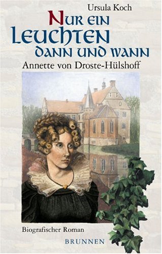 Imagen de archivo de Nur ein Leuchten dann und wann.: Annette von Droste-Hlshoff. a la venta por Paderbuch e.Kfm. Inh. Ralf R. Eichmann