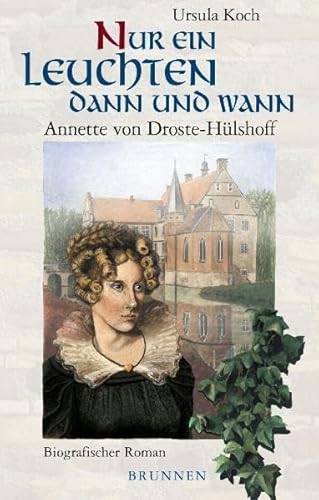 Stock image for Nur ein Leuchten dann und wann. Annette von Droste-Hlshoff. Biographischer Roman for sale by medimops