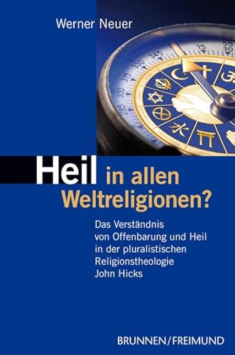 9783765517556: Heil in allen Weltreligionen?: Das Verstndnis von Offenbarung und Heil in der pluralistischen Reliogionstheologie John Hicks