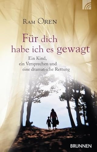 Für dich habe ich es gewagt: Ein Kind, ein Versprechen und eine dramatische Rettung - Oren, Ram