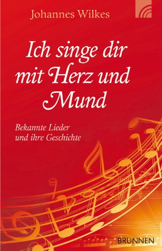 Imagen de archivo de Ich singe dir mit Herz und Mund: Bekannte Lieder und ihre Geschichte a la venta por medimops