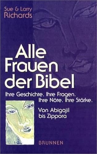Alle Frauen der Bibel. Von Abigail bis Zippora. (9783765518133) by Richards, Sue; Richards, Larry
