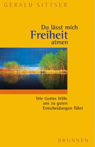 Stock image for Du lsst mich Freiheit atmen. Wie Gottes Wille uns zu guten Entscheidungen fhrt for sale by medimops