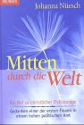 Mitten durch die Welt: Ein Ruf zu christliche Zivilcourage - Gedanken einer der ersten Frauen in einem hohen politischen Amt - Nüesch, Johanna