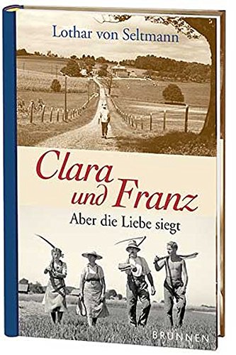 Clara und Franz Aber die Liebe siegt - Seltmann, Lothar von