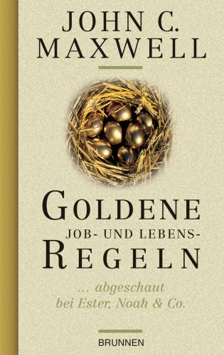 Goldene Job- und Lebensregeln. ...abgeschaut bei Ester, Noah & Co (9783765518645) by John C. Maxwell