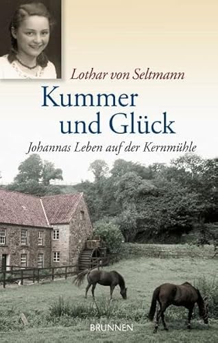 Imagen de archivo de Kummer und Glck: Johannas Leben auf der Kernmhle a la venta por medimops