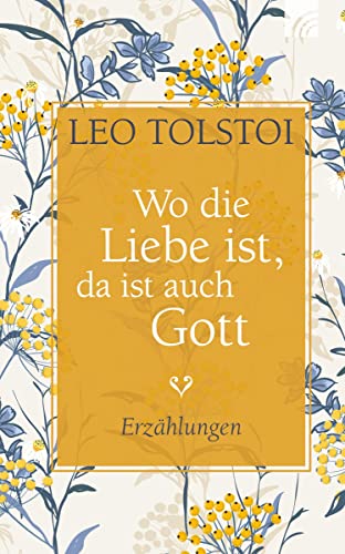 Imagen de archivo de Wo die Liebe ist, da ist auch Gott : Erzhlungen. Leo Tolstoi. [bers. ins Dt.: Arthur Luther ; Alexander Eliasberg] a la venta por Versandantiquariat Schfer