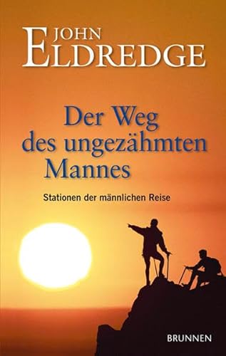 Der Weg des ungezÃ¤hmten Mannes (9783765519611) by John Eldredge