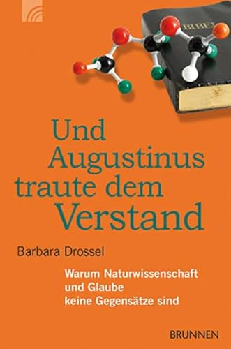 Imagen de archivo de Und Augustinus traute dem Verstand: Warum Naturwissenschaft und Glaube keine Gegenstze sind a la venta por medimops