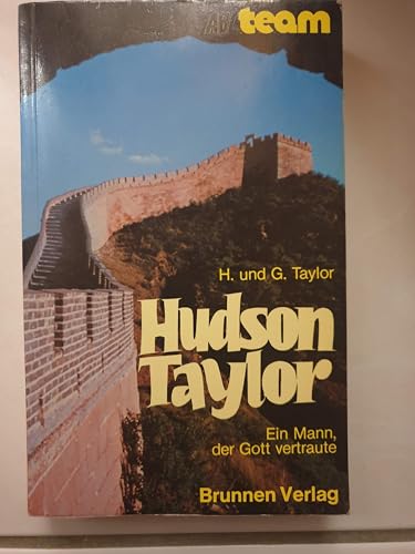 Hudson Taylor - ein Mann, der Gott vertraute - Taylor, Howard, Taylor, Geraldine