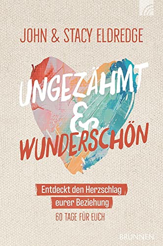 Stock image for Ungezhmt und wunderschn: Entdeckt den Herzschlag eurer Beziehung for sale by Revaluation Books