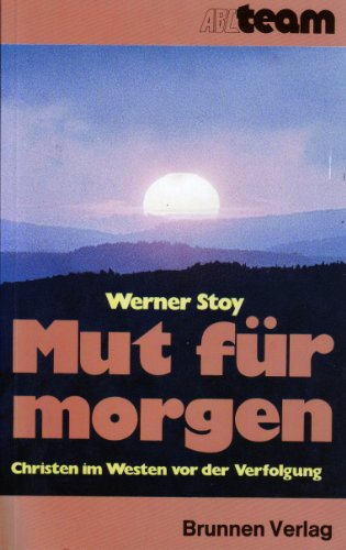 Mut für Morgen. Christen im Westen vor der Verfolgung. Christen im Westen vor d. Verfolgung - Stoy, Werner