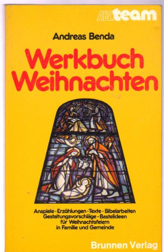 Werkbuch Weihnachten : Anspiele, Erzählungen, Bibelarbeiten, Texte, Gestaltungsvorschläge, Bastelideen für Weihnachtsfeiern in Familie u. Gemeinde. Andreas Benda (Hrsg.) / ABC-Team ; 265 : Aktuelle Themen - Benda, Andreas (Herausgeber)