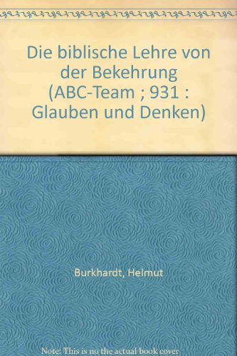 Die biblische Lehre von der Bekehrung (ABC-Team ; 931: Glauben und Denken) (German Edition) (9783765529313) by Helmut Burkhardt