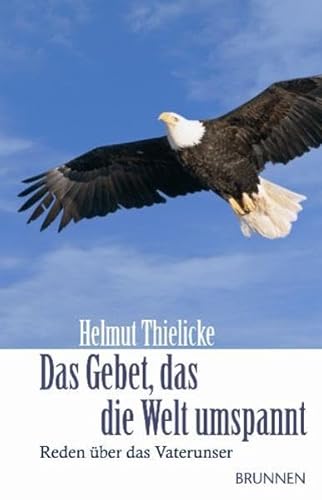 Das Gebet, das die Welt umspannt. Reden Ã¼ber das Vaterunser. (9783765536618) by Thielicke, Helmut