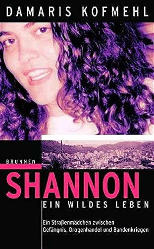 Beispielbild fr Shannon - ein wildes Leben: Ein Straenmdchen zwischen Gefngnis, Drogenhandel und Bandenkriegen zum Verkauf von medimops