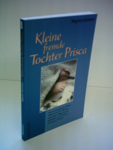 Kleine fremde Tochter Prisca. Der ermutigend offene Bericht einer Mutter, die ihren Weg durch Sch...