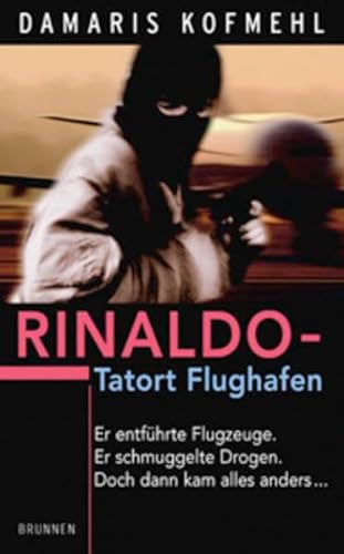 Beispielbild fr Rinaldo - Tatort Flughafen: Er entfhrte Flugzeuge. Er schmuggelte Drogen. Doch dann kam alles anders. zum Verkauf von medimops