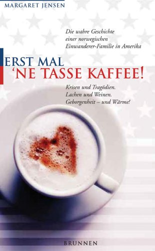 9783765537554: Erst mal 'ne Tasse Kaffee! : Die wahre Geschichte einer norwegischen Einwanderer-Familie in Amerika