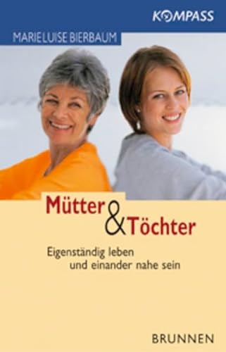 Beispielbild fr Mütter und T chter: Eigenständig leben und einander nahe sein: KOMPASS - Richtungsweisende Ratgeber zum Verkauf von WorldofBooks