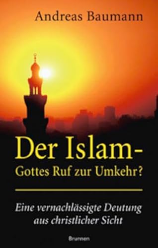 Der Islam - Gottes Ruf zur Umkehr? : eine vernachlässigte Deutung aus christlicher Sicht.