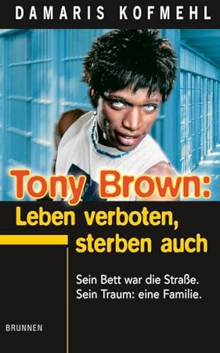 Beispielbild fr Tony Brown: Leben verboten, Sterben auch: Sein Bett war die Strae. Sein Traum: eine Familie zum Verkauf von medimops