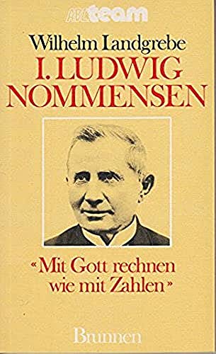 I. Ludwig Nommensen. Mit Gott rechnen wie mit Zahlen - Landgrebe, Wilhelm