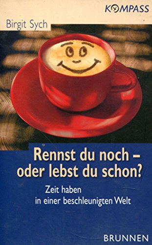 9783765538537: Rennst du noch - oder lebst du schon?: Zeit haben in einer beschleunigten Zeit. KOMPASS - Richtungsweisende Ratgeber